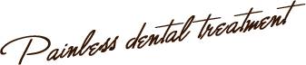 Painless dental treatment